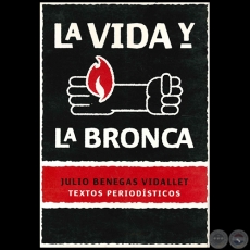 LA VIDA Y LA BRONCA - Textos periodísticos - Autor: JULIO BENEGAS VIDALLET - Año 2009